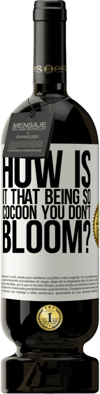 «how is it that being so cocoon you don't bloom?» Premium Edition MBS® Reserve