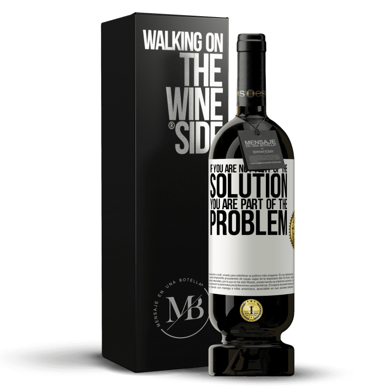 49,95 € Free Shipping | Red Wine Premium Edition MBS® Reserve If you are not part of the solution ... you are part of the problem White Label. Customizable label Reserve 12 Months Harvest 2014 Tempranillo