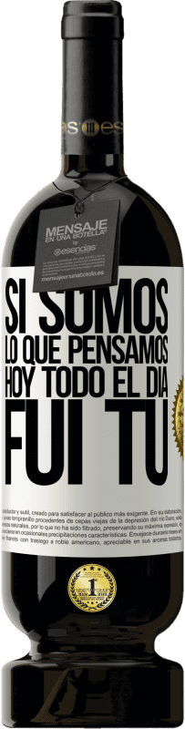 49,95 € Envío gratis | Vino Tinto Edición Premium MBS® Reserva Si somos lo que pensamos, hoy todo el día fui tú Etiqueta Blanca. Etiqueta personalizable Reserva 12 Meses Cosecha 2016 Tempranillo