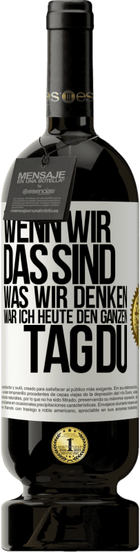 49,95 € | Rotwein Premium Ausgabe MBS® Reserve Wenn wir das sind, was wir denken, war ich heute den ganzen Tag du Weißes Etikett. Anpassbares Etikett Reserve 12 Monate Ernte 2015 Tempranillo