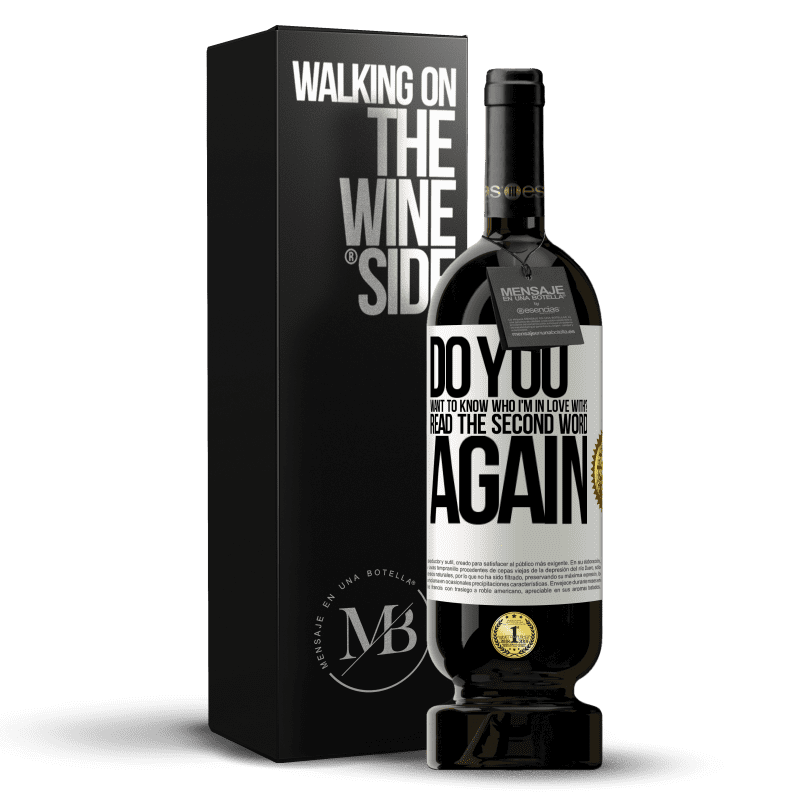 49,95 € Free Shipping | Red Wine Premium Edition MBS® Reserve do you want to know who I'm in love with? Read the first word again White Label. Customizable label Reserve 12 Months Harvest 2014 Tempranillo
