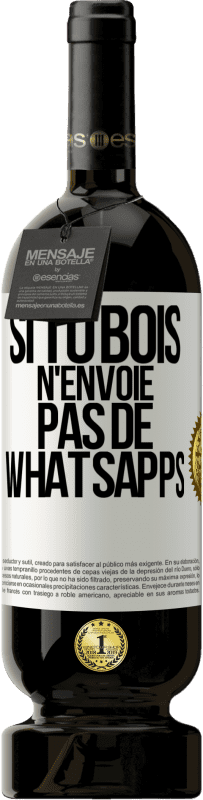 «Si tu bois n'envoie pas de whatsapps» Édition Premium MBS® Réserve