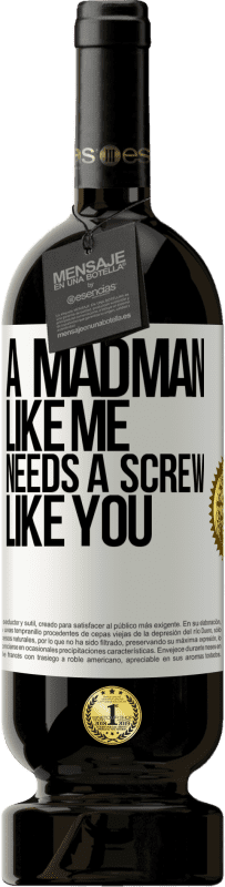 49,95 € | 赤ワイン プレミアム版 MBS® 予約する 私のような狂人はあなたのようなネジが必要です ホワイトラベル. カスタマイズ可能なラベル 予約する 12 月 収穫 2016 Tempranillo