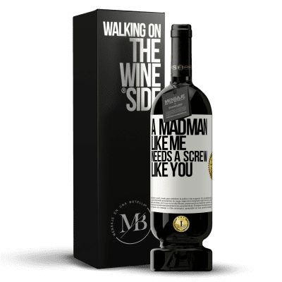 «A madman like me needs a screw like you» Premium Edition MBS® Reserve
