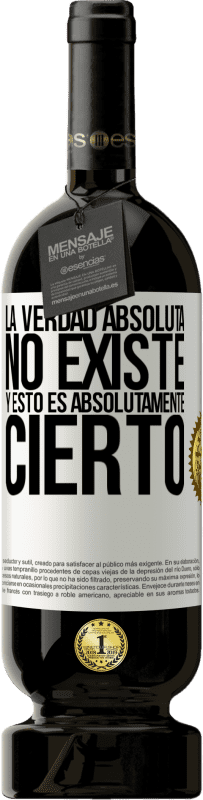 49,95 € | Vino Tinto Edición Premium MBS® Reserva La verdad absoluta no existe...y esto es absolutamente cierto Etiqueta Blanca. Etiqueta personalizable Reserva 12 Meses Cosecha 2016 Tempranillo