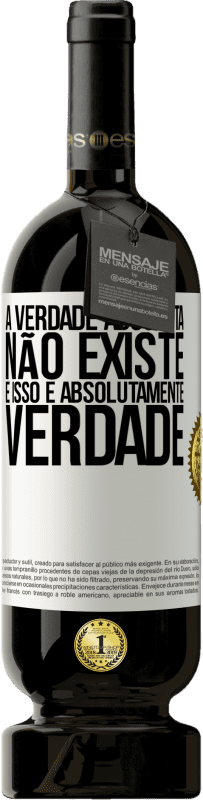 49,95 € | Vinho tinto Edição Premium MBS® Reserva A verdade absoluta não existe ... e isso é absolutamente verdade Etiqueta Branca. Etiqueta personalizável Reserva 12 Meses Colheita 2016 Tempranillo