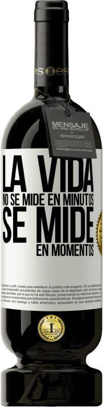 «La vida no se mide en minutos, se mide en momentos» Edición Premium MBS® Reserva