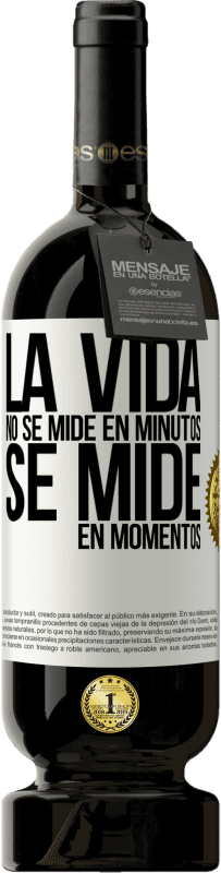 49,95 € | Vino Tinto Edición Premium MBS® Reserva La vida no se mide en minutos, se mide en momentos Etiqueta Blanca. Etiqueta personalizable Reserva 12 Meses Cosecha 2015 Tempranillo