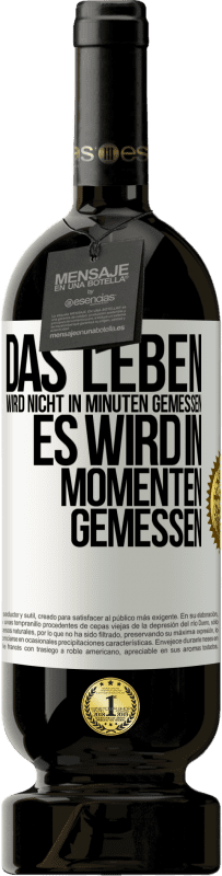 49,95 € | Rotwein Premium Ausgabe MBS® Reserve Das Leben wird nicht in Minuten gemessen, es wird in Momenten gemessen Weißes Etikett. Anpassbares Etikett Reserve 12 Monate Ernte 2015 Tempranillo