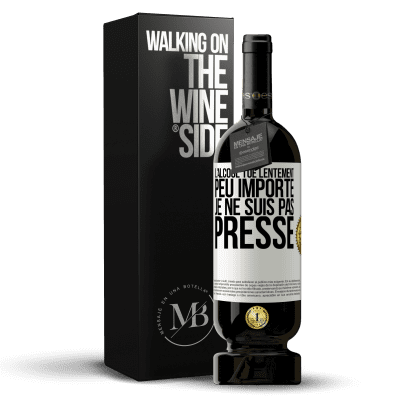 «L'alcool tue lentement. Peu importe je ne suis pas pressé» Édition Premium MBS® Réserve