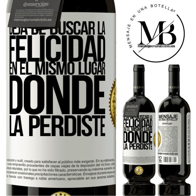 39,95 € Envío gratis | Vino Tinto Edición Premium MBS® Reserva Deja de buscar la felicidad en el mismo lugar donde la perdiste Etiqueta Blanca. Etiqueta personalizable Reserva 12 Meses Cosecha 2015 Tempranillo