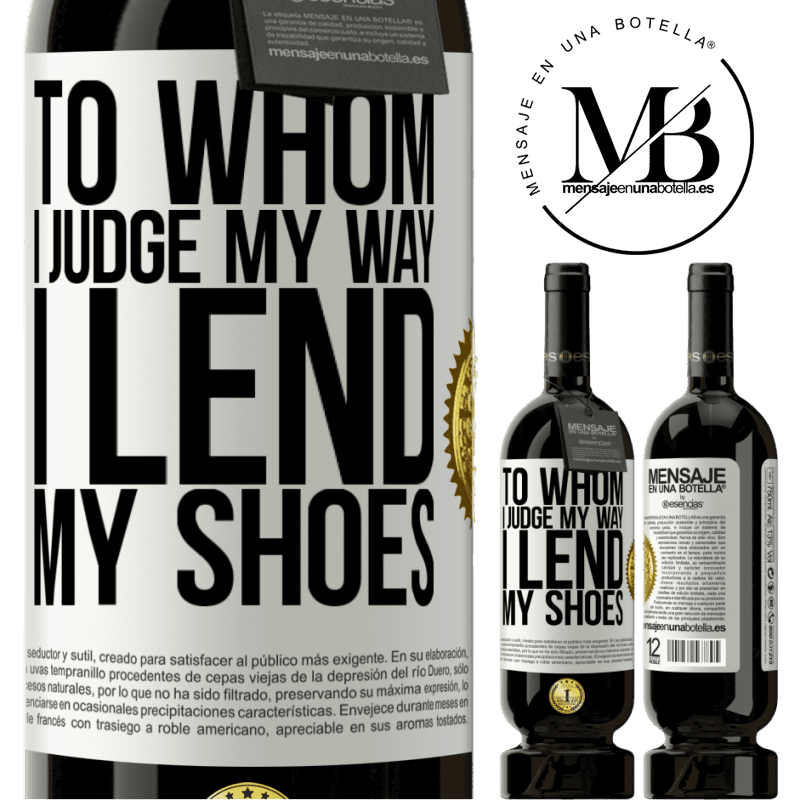 49,95 € Free Shipping | Red Wine Premium Edition MBS® Reserve To whom I judge my way, I lend my shoes White Label. Customizable label Reserve 12 Months Harvest 2014 Tempranillo