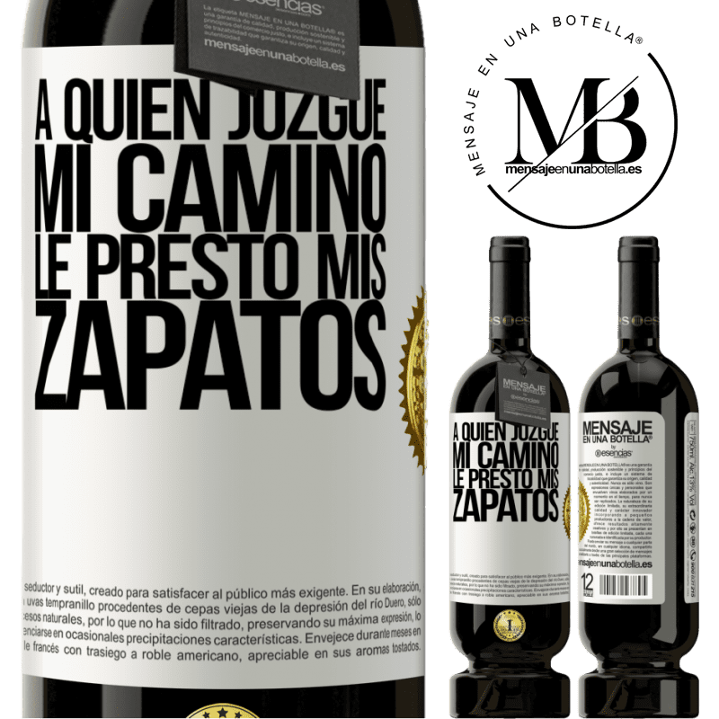 49,95 € Envío gratis | Vino Tinto Edición Premium MBS® Reserva A quien juzgue mi camino, le presto mis zapatos Etiqueta Blanca. Etiqueta personalizable Reserva 12 Meses Cosecha 2016 Tempranillo