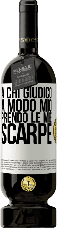 49,95 € | Vino rosso Edizione Premium MBS® Riserva A chi giudico a modo mio, prendo le mie scarpe Etichetta Bianca. Etichetta personalizzabile Riserva 12 Mesi Raccogliere 2015 Tempranillo