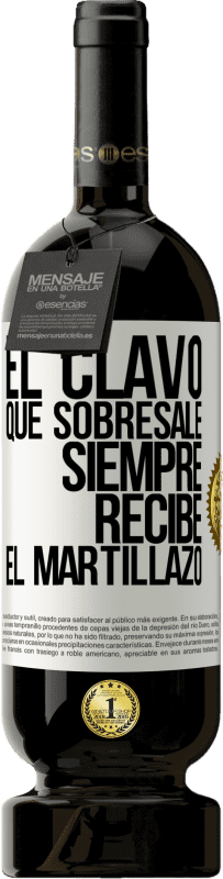 49,95 € | Vino Tinto Edición Premium MBS® Reserva El clavo que sobresale siempre recibe el martillazo Etiqueta Blanca. Etiqueta personalizable Reserva 12 Meses Cosecha 2015 Tempranillo