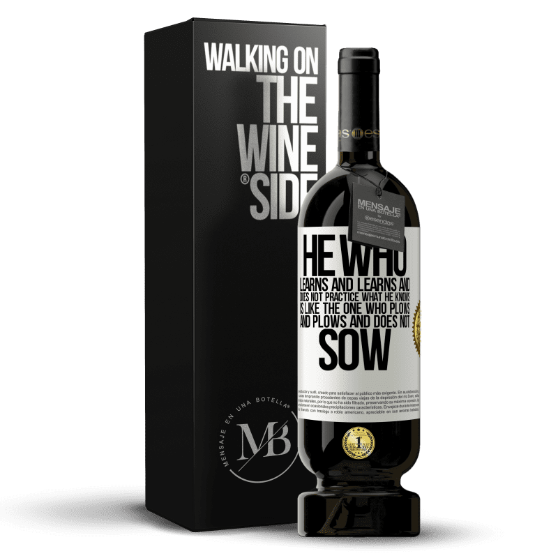 49,95 € Free Shipping | Red Wine Premium Edition MBS® Reserve He who learns and learns and does not practice what he knows is like the one who plows and plows and does not sow White Label. Customizable label Reserve 12 Months Harvest 2014 Tempranillo