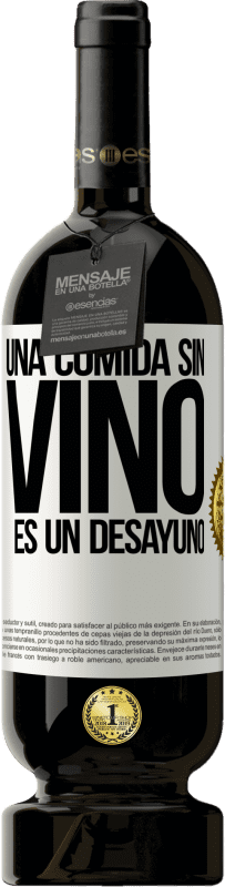 49,95 € Envío gratis | Vino Tinto Edición Premium MBS® Reserva Una comida sin vino es un desayuno Etiqueta Blanca. Etiqueta personalizable Reserva 12 Meses Cosecha 2015 Tempranillo