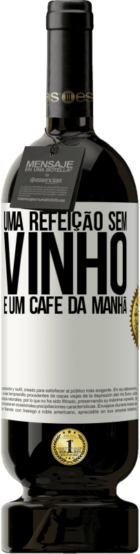 49,95 € Envio grátis | Vinho tinto Edição Premium MBS® Reserva Uma refeição sem vinho é um café da manhã Etiqueta Branca. Etiqueta personalizável Reserva 12 Meses Colheita 2015 Tempranillo