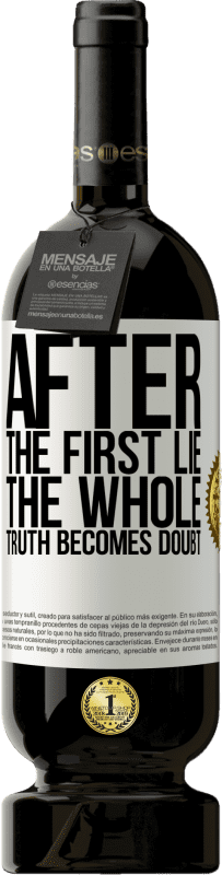49,95 € 送料無料 | 赤ワイン プレミアム版 MBS® 予約する 最初の嘘の後、真実全体が疑念になります ホワイトラベル. カスタマイズ可能なラベル 予約する 12 月 収穫 2016 Tempranillo