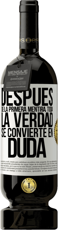 49,95 € Envío gratis | Vino Tinto Edición Premium MBS® Reserva Después de la primera mentira, toda la verdad se convierte en duda Etiqueta Blanca. Etiqueta personalizable Reserva 12 Meses Cosecha 2015 Tempranillo