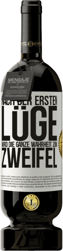 49,95 € | Rotwein Premium Ausgabe MBS® Reserve Nach der ersten Lüge wird die ganze Wahrheit zum Zweifel Weißes Etikett. Anpassbares Etikett Reserve 12 Monate Ernte 2014 Tempranillo