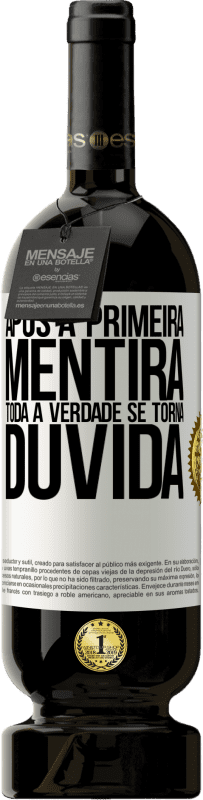 49,95 € | Vinho tinto Edição Premium MBS® Reserva Após a primeira mentira, toda a verdade se torna dúvida Etiqueta Branca. Etiqueta personalizável Reserva 12 Meses Colheita 2016 Tempranillo