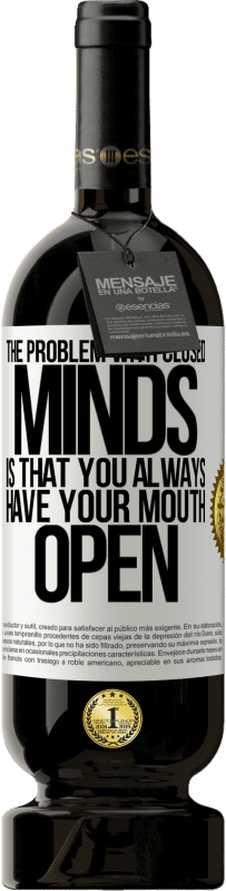 49,95 € | Red Wine Premium Edition MBS® Reserve The problem with closed minds is that you always have your mouth open White Label. Customizable label Reserve 12 Months Harvest 2016 Tempranillo