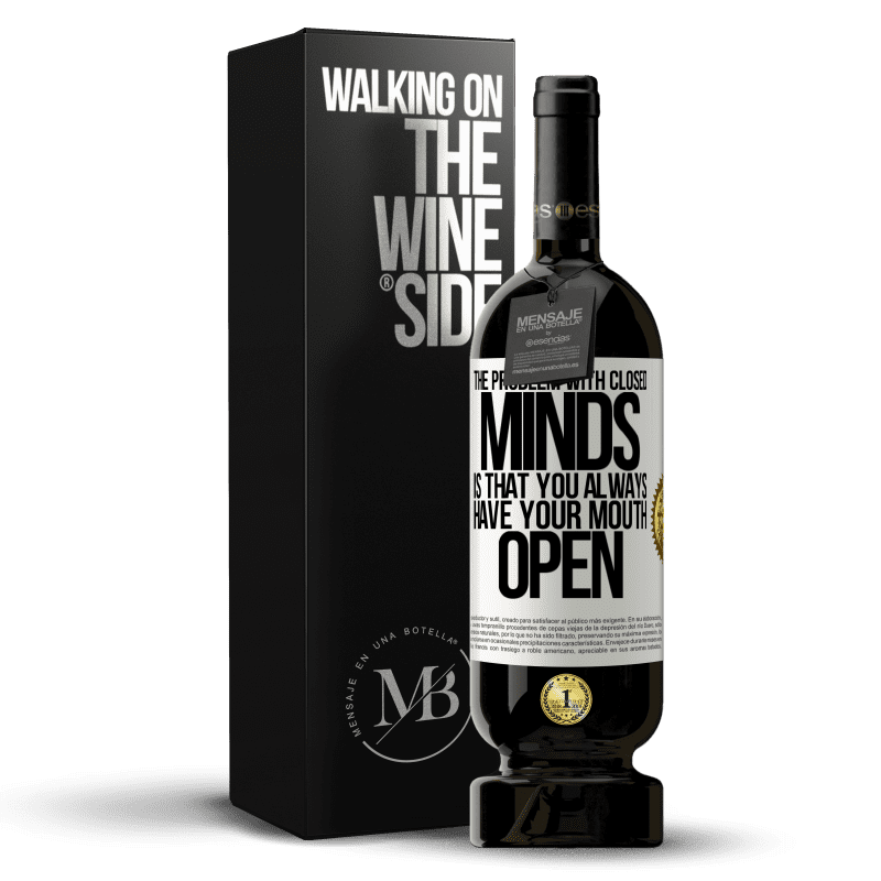 49,95 € Free Shipping | Red Wine Premium Edition MBS® Reserve The problem with closed minds is that you always have your mouth open White Label. Customizable label Reserve 12 Months Harvest 2014 Tempranillo