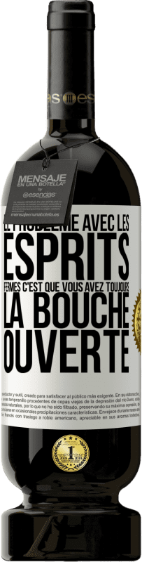 49,95 € | Vin rouge Édition Premium MBS® Réserve Le problème avec les esprits fermés c'est que vous avez toujours la bouche ouverte Étiquette Blanche. Étiquette personnalisable Réserve 12 Mois Récolte 2015 Tempranillo