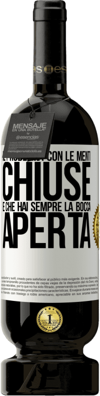 49,95 € Spedizione Gratuita | Vino rosso Edizione Premium MBS® Riserva Il problema con le menti chiuse è che hai sempre la bocca aperta Etichetta Bianca. Etichetta personalizzabile Riserva 12 Mesi Raccogliere 2016 Tempranillo