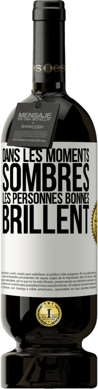 49,95 € Envoi gratuit | Vin rouge Édition Premium MBS® Réserve Dans les moments sombres les personnes bonnes brillent Étiquette Blanche. Étiquette personnalisable Réserve 12 Mois Récolte 2016 Tempranillo