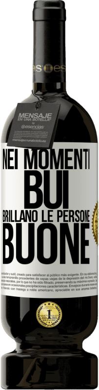 49,95 € | Vino rosso Edizione Premium MBS® Riserva Nei momenti bui brillano le persone buone Etichetta Bianca. Etichetta personalizzabile Riserva 12 Mesi Raccogliere 2014 Tempranillo