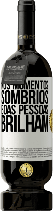 49,95 € | Vinho tinto Edição Premium MBS® Reserva Nos momentos sombrios, boas pessoas brilham Etiqueta Branca. Etiqueta personalizável Reserva 12 Meses Colheita 2016 Tempranillo