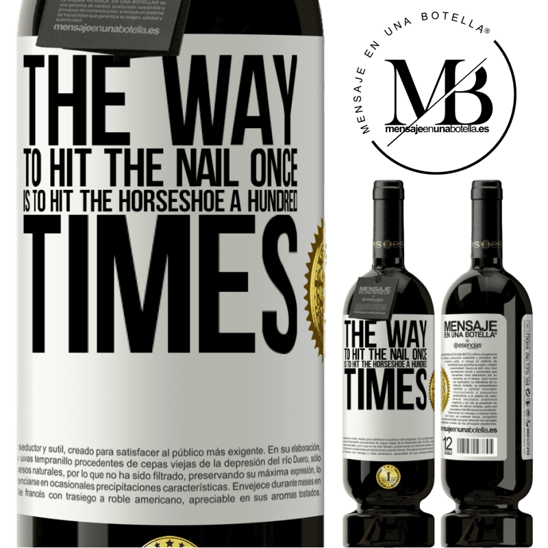 49,95 € Free Shipping | Red Wine Premium Edition MBS® Reserve The way to hit the nail once is to hit the horseshoe a hundred times White Label. Customizable label Reserve 12 Months Harvest 2014 Tempranillo