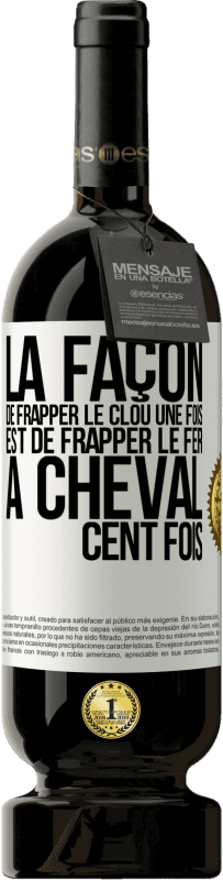 49,95 € Envoi gratuit | Vin rouge Édition Premium MBS® Réserve La façon de frapper le clou une fois est de frapper le fer à cheval cent fois Étiquette Blanche. Étiquette personnalisable Réserve 12 Mois Récolte 2016 Tempranillo
