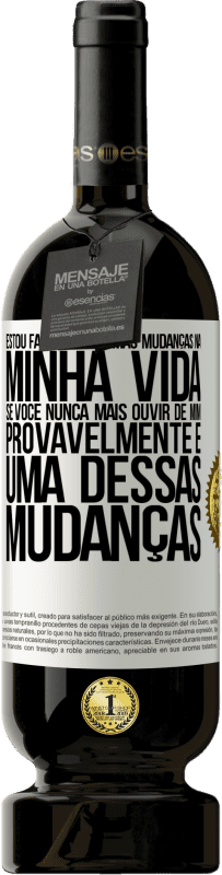 «Estou fazendo algumas mudanças na minha vida. Se você nunca mais ouvir de mim, provavelmente é uma dessas mudanças» Edição Premium MBS® Reserva