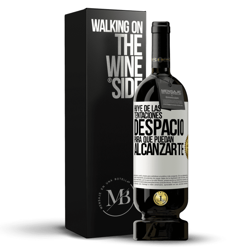 49,95 € Envío gratis | Vino Tinto Edición Premium MBS® Reserva Huye de las tentaciones... despacio, para que puedan alcanzarte Etiqueta Blanca. Etiqueta personalizable Reserva 12 Meses Cosecha 2016 Tempranillo
