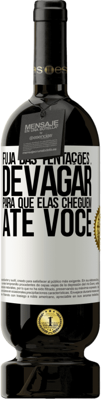 49,95 € Envio grátis | Vinho tinto Edição Premium MBS® Reserva Fuja das tentações ... devagar, para que elas cheguem até você Etiqueta Branca. Etiqueta personalizável Reserva 12 Meses Colheita 2016 Tempranillo