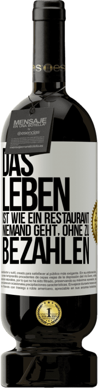 49,95 € | Rotwein Premium Ausgabe MBS® Reserve Das Leben ist wie ein Restaurant, niemand geht, ohne zu bezahlen Weißes Etikett. Anpassbares Etikett Reserve 12 Monate Ernte 2015 Tempranillo