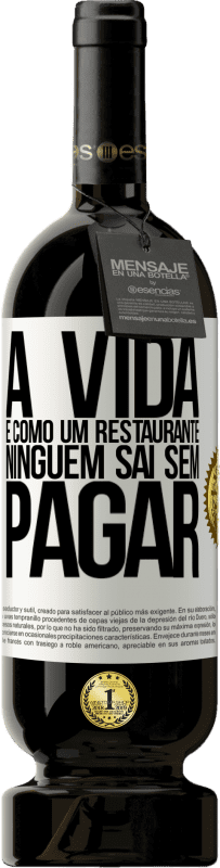 49,95 € Envio grátis | Vinho tinto Edição Premium MBS® Reserva A vida é como um restaurante, ninguém sai sem pagar Etiqueta Branca. Etiqueta personalizável Reserva 12 Meses Colheita 2016 Tempranillo