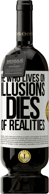 49,95 € Free Shipping | Red Wine Premium Edition MBS® Reserve He who lives on illusions dies of realities White Label. Customizable label Reserve 12 Months Harvest 2014 Tempranillo