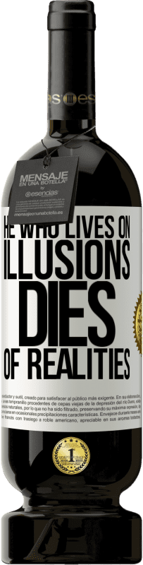 49,95 € | Red Wine Premium Edition MBS® Reserve He who lives on illusions dies of realities White Label. Customizable label Reserve 12 Months Harvest 2015 Tempranillo