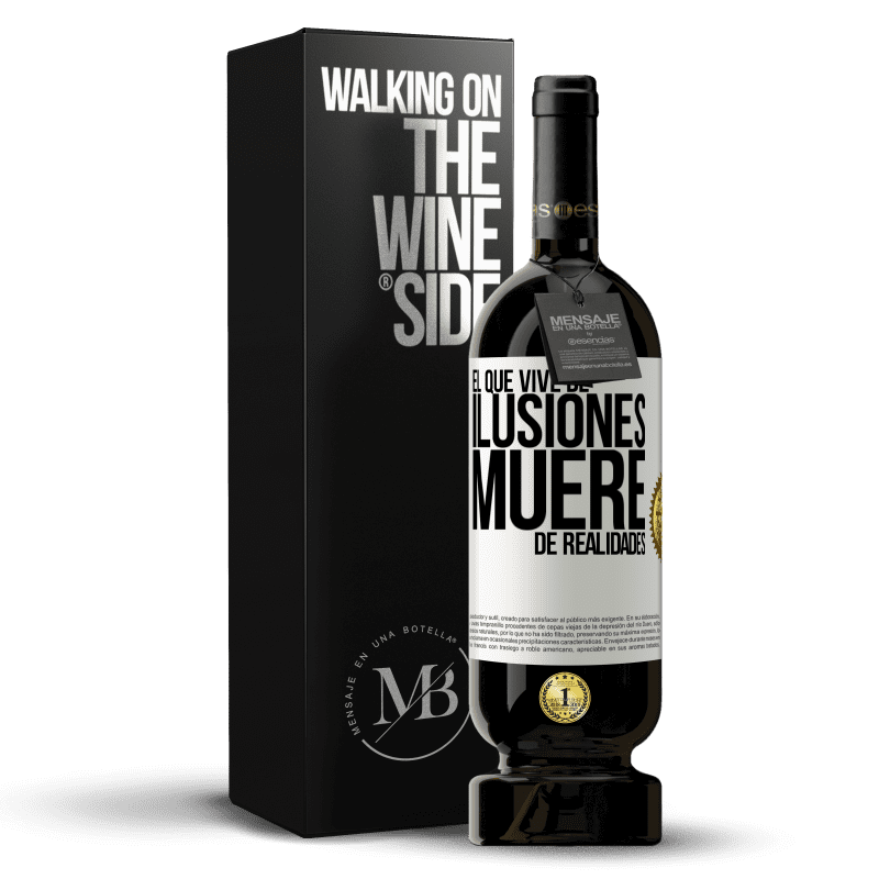 49,95 € Envío gratis | Vino Tinto Edición Premium MBS® Reserva El que vive de ilusiones, muere de realidades Etiqueta Blanca. Etiqueta personalizable Reserva 12 Meses Cosecha 2015 Tempranillo