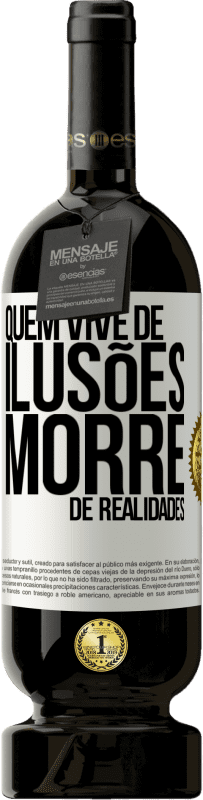«Quem vive de ilusões morre de realidades» Edição Premium MBS® Reserva