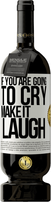 49,95 € | Red Wine Premium Edition MBS® Reserve If you are going to cry, make it laugh White Label. Customizable label Reserve 12 Months Harvest 2016 Tempranillo