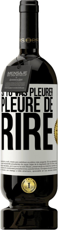 49,95 € | Vin rouge Édition Premium MBS® Réserve Si tu vas pleurer, pleure de rire Étiquette Blanche. Étiquette personnalisable Réserve 12 Mois Récolte 2015 Tempranillo