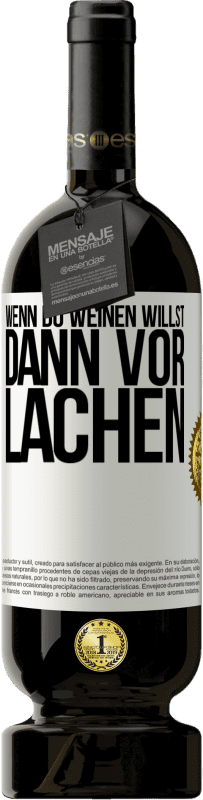 49,95 € | Rotwein Premium Ausgabe MBS® Reserve Wenn du weinen willst, dann vor Lachen Weißes Etikett. Anpassbares Etikett Reserve 12 Monate Ernte 2015 Tempranillo