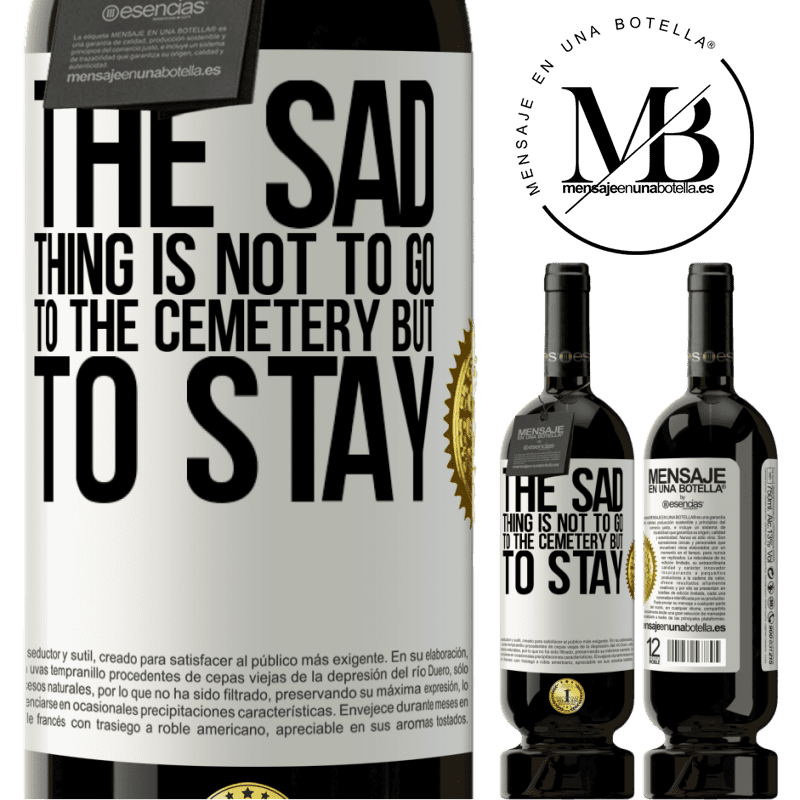 29,95 € Free Shipping | Red Wine Premium Edition MBS® Reserva The sad thing is not to go to the cemetery but to stay White Label. Customizable label Reserva 12 Months Harvest 2014 Tempranillo