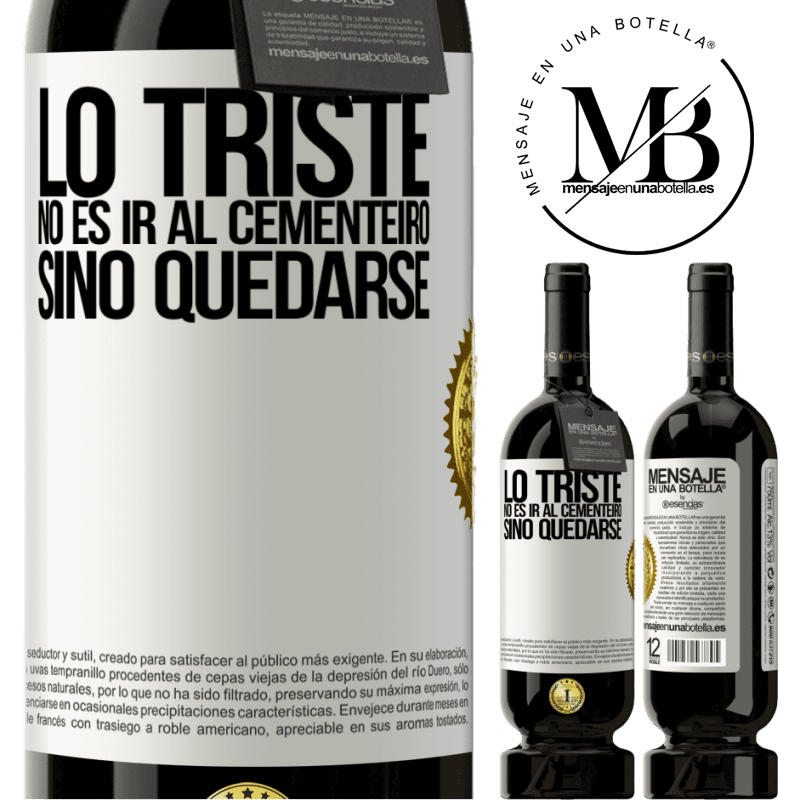 39,95 € Envío gratis | Vino Tinto Edición Premium MBS® Reserva Lo triste no es ir al cementerio, sino quedarse Etiqueta Blanca. Etiqueta personalizable Reserva 12 Meses Cosecha 2015 Tempranillo