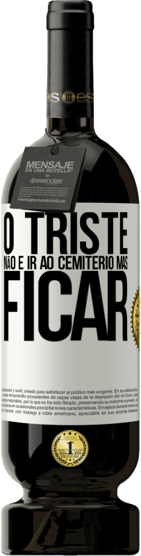 49,95 € | Vinho tinto Edição Premium MBS® Reserva O triste não é ir ao cemitério, mas ficar Etiqueta Branca. Etiqueta personalizável Reserva 12 Meses Colheita 2016 Tempranillo